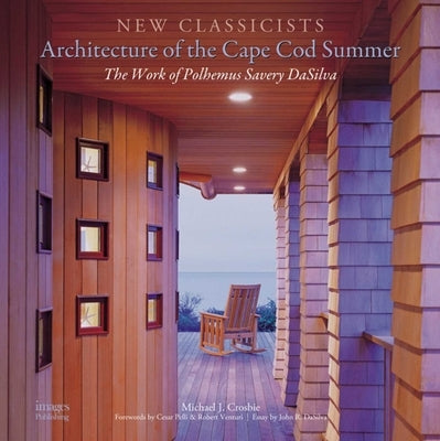 Architecture of the Cape Cod Summer: The Work of Polhemus Savery Dasilva New Classicists by Dasilva, John R.
