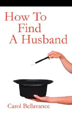 How to Find a Husband by Bellavance, Carol