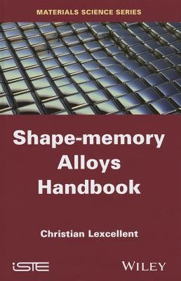 Shape-Memory Alloys Handbook by Lexcellent, Christian