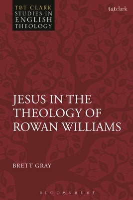 Jesus in the Theology of Rowan Williams by Gray, Brett