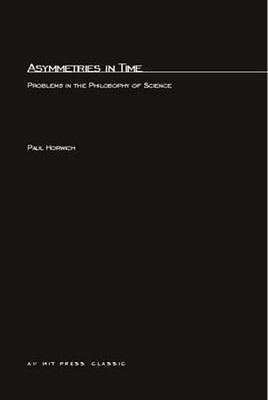 Asymmetries In Time: Problems in the Philosophy of Science by Horwich, Paul