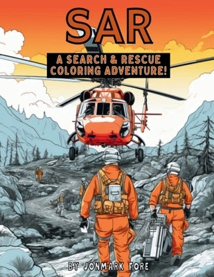 SAR A Search & Rescue Coloring Adventure by Fore, Jonmark