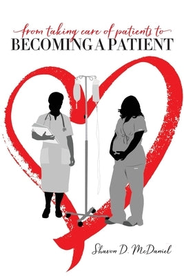 From Taking Care of Patients to Becoming a Patient by McDaniel, Shavon D.