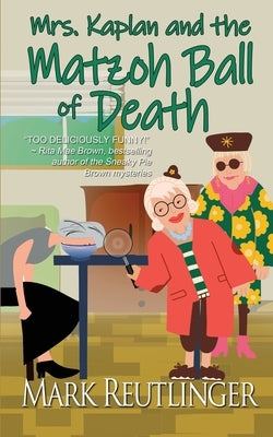 Mrs. Kaplan and the Matzoh Ball of Death by Reutlinger, Mark