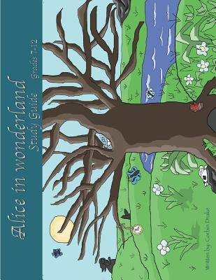 Alice in Wonderland Study Guide: For use with Grades 7-12 by Pragel, Stephanie