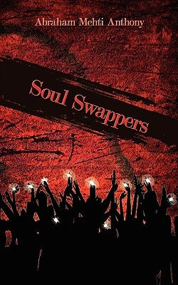 Soul Swappers by Anthony, Abraham Mehti