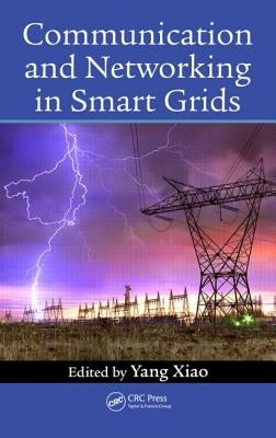 Communication and Networking in Smart Grids by Xiao, Yang