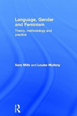 Language, Gender and Feminism: Theory, Methodology and Practice by Mills, Sara