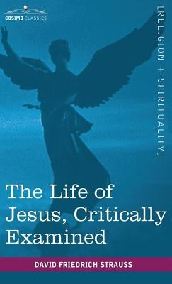 The Life of Jesus, Critically Examined by Strauss, David Friedrich