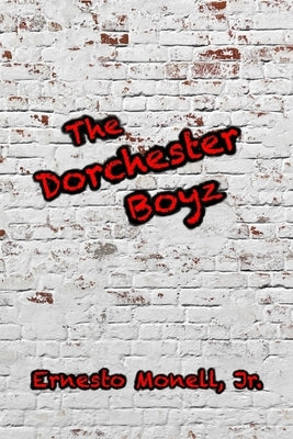 The Dorchester Boyz by Monell, Ernesto, Jr.