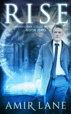 Rise: Morrighan House Witches Book Zero by Lane, Amir