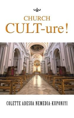 Church Cult-Ure! by Nemedia-Kuponiyi, Colette Adesua