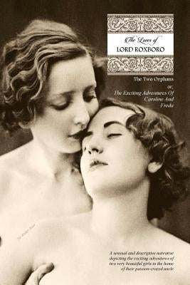 The Loves of Lord Roxboro (In Six Complete Volume): The Two Orphans, or; THE EXCITING ADVENTURES OF CAROLINE & FREDA by Press, Locus Elm