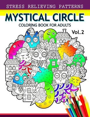 Mystical Circle Coloring Books for Adults Vol.2: A Mandala Coloring Book Amazing Flower, Animal and Doodle Patterns Design by Alex Summer