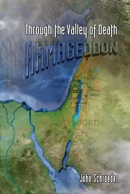Through the Valley of Death: Armageddon by Schroeder, John
