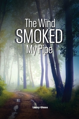 The Wind Smoked My Pipe by Glass, Larry
