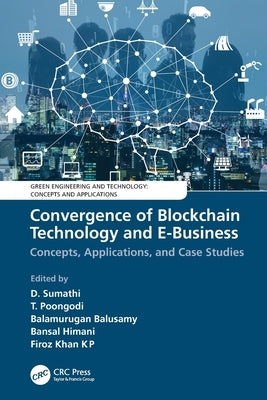 Convergence of Blockchain Technology and E-Business: Concepts, Applications, and Case Studies by Sumathi, D.