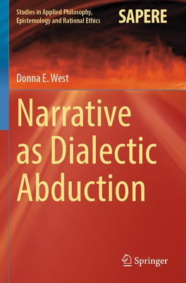 Narrative as Dialectic Abduction by West, Donna E.