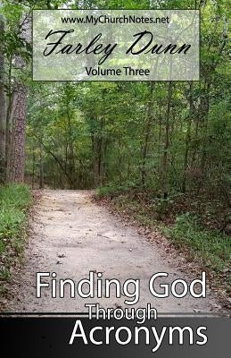 Finding God Through Acronyms Vol 3 by Dunn, Farley L.