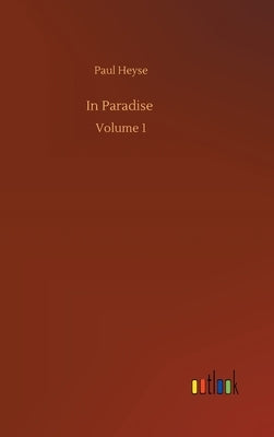 In Paradise: Volume 1 by Heyse, Paul