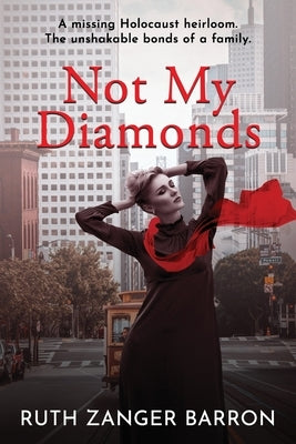 Not My Diamonds: A Missing Holocaust Heirloom. The Unshakable Bonds of Family. by Zanger Barron, Ruth