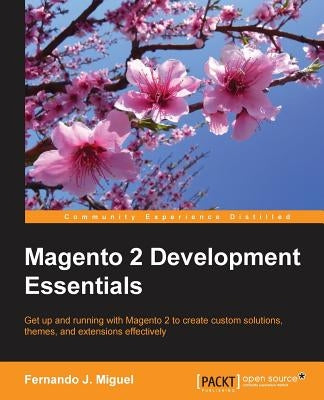 Magento 2 Development Essentials by Miguel, Fernando J.