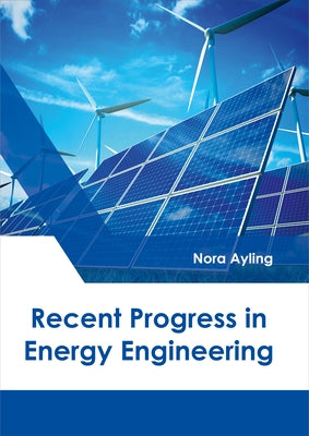 Recent Progress in Energy Engineering by Ayling, Nora