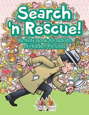 Search n' Rescue Activity Book for Adults of Hidden Pictures by Activity Attic