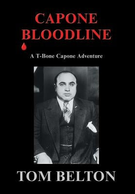 Capone Bloodline: A T-Bone Capone Adventure by Belton, Tom