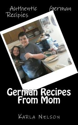 German Recipes From Mom by Nelson, Karla