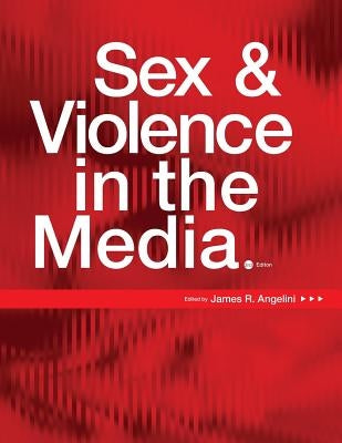 Sex and Violence in the Media by Angelini, James R.