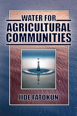 Water for Agricultural Communities by Fatokun, Jide