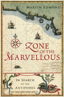 Zone of the Marvellous: In Search of the Antipodes by Edmond, Martin