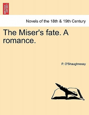 The Miser's Fate. a Romance. by O'Shaughnessy, P.