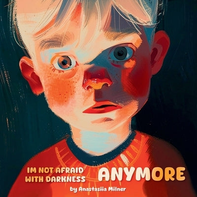 I am not afraid with darkness anymore by Milner, Anastasiia