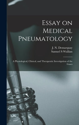 Essay on Medical Pneumatology: a Physiological, Clinical, and Therapeutic Investigation of the Gases by Demarquay, J. N. (Jean Nicolas) 1811