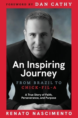 An Inspiring Journey: From Brazil to Chick-fil-A by Nascimento, Renato