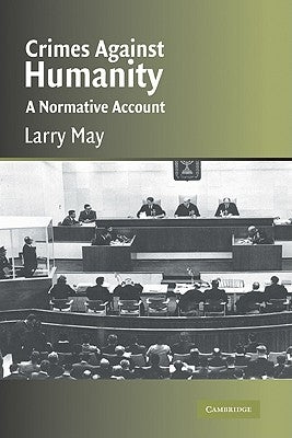 Crimes Against Humanity: A Normative Account by May, Larry