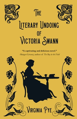 The Literary Undoing of Victoria Swann by Pye, Virginia