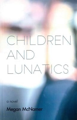 Children and Lunatics by McNamer, Megan