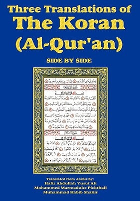 Three Translations of The Koran (Al-Qur'an)-side-by-side - Hafiz Ali by Ali, Hafiz Abdullah Yusuf