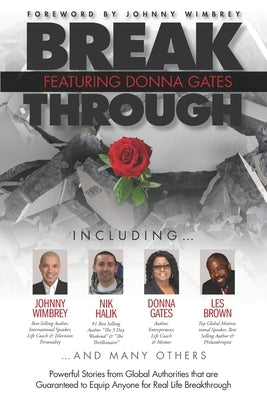 Break Through Featuring Donna Gates: Powerful Stories from Global Authorities That Are Guaranteed to Equip Anyone for Real Life Breakthrough by Wimbrey, Johnny