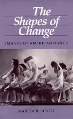 The Shapes of Change by Siegel, Marcia B.
