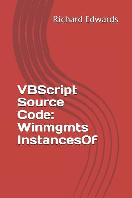 VBScript Source Code: Winmgmts InstancesOf by Edwards, Richard
