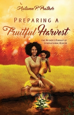 Preparing a Fruitful Harvest by Prather, Autumn