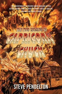 The Two Worlds of Capricorn Chuck: Book 3 by Pendelton, Steve