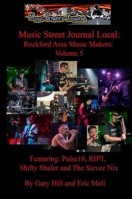 Music Street Journal Local: Rockford Area Music Makers: Volume 5 by Hill, Gary