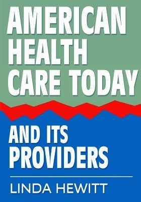 American Health Care Today And Its Providers by Hewitt, Linda