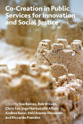 Co-Creation in Public Services for Innovation and Social Justice by Baines, Sue