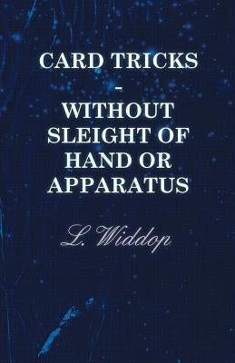 Card Tricks - Without Sleight of Hand or Apparatus by Widdop, L.